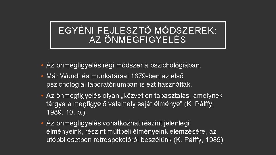 EGYÉNI FEJLESZTŐ MÓDSZEREK: AZ ÖNMEGFIGYELÉS • Az önmegfigyelés régi módszer a pszichológiában. • Már