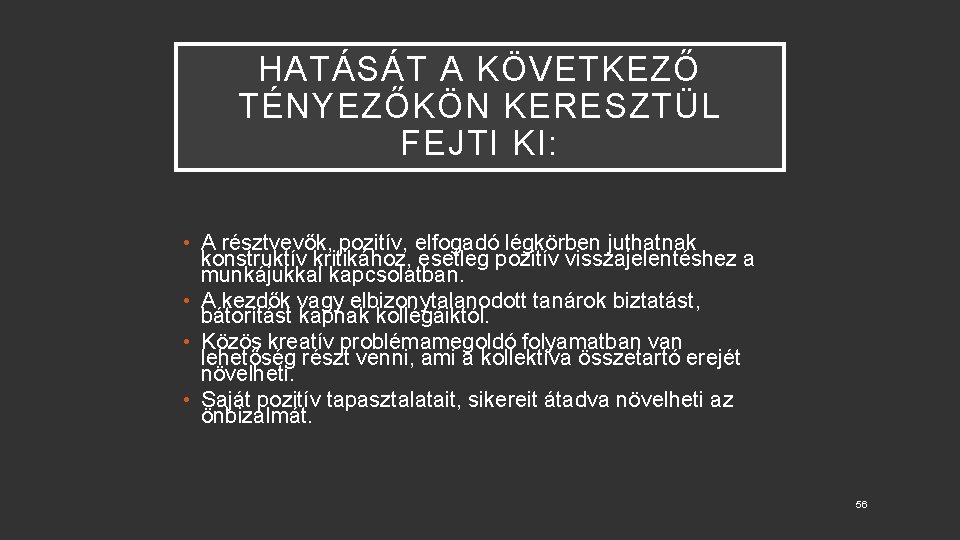 HATÁSÁT A KÖVETKEZŐ TÉNYEZŐKÖN KERESZTÜL FEJTI KI: • A résztvevők, pozitív, elfogadó légkörben juthatnak