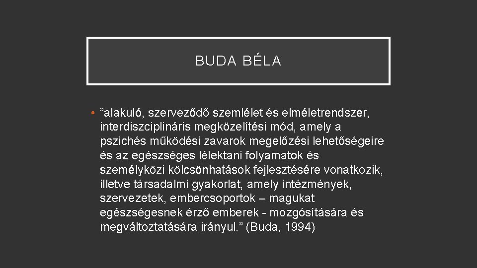 BUDA BÉLA • ”alakuló, szerveződő szemlélet és elméletrendszer, interdiszciplináris megközelítési mód, amely a pszichés