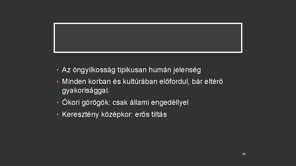  • Az öngyilkosság tipikusan humán jelenség • Minden korban és kultúrában előfordul, bár