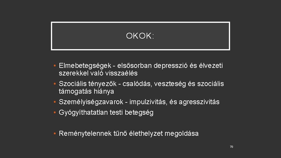 OKOK: • Elmebetegségek - elsősorban depresszió és élvezeti szerekkel való visszaélés • Szociális tényezők