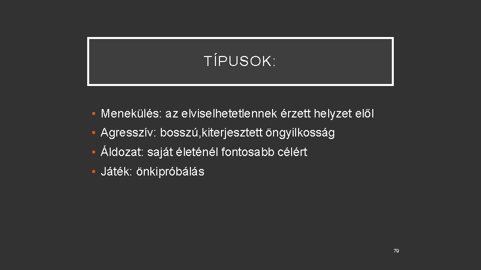 TÍPUSOK: • Menekülés: az elviselhetetlennek érzett helyzet elől • Agresszív: bosszú, kiterjesztett öngyilkosság •