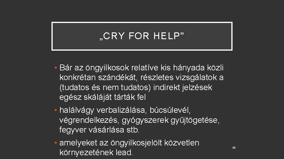 „CRY FOR HELP" • Bár az öngyilkosok relatíve kis hányada közli konkrétan szándékát, részletes