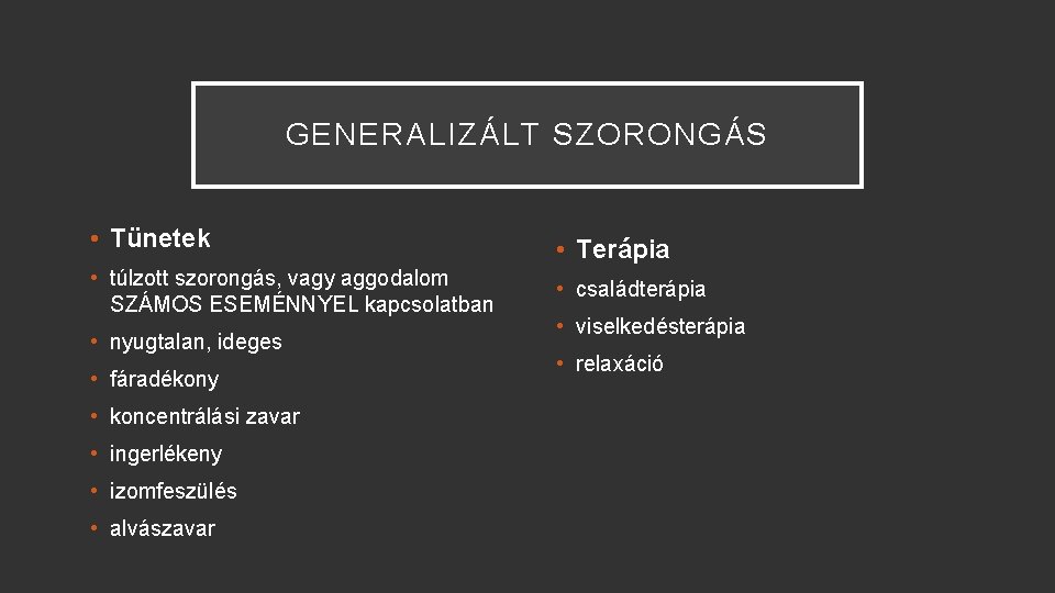 GENERALIZÁLT SZORONGÁS • Tünetek • Terápia • túlzott szorongás, vagy aggodalom SZÁMOS ESEMÉNNYEL kapcsolatban