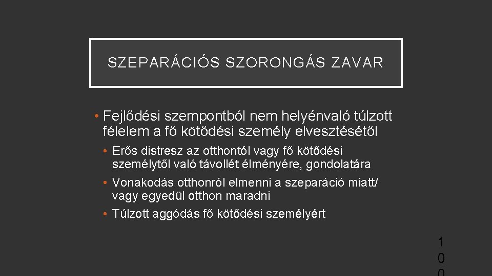 SZEPARÁCIÓS SZORONGÁS ZAVAR • Fejlődési szempontból nem helyénvaló túlzott félelem a fő kötődési személy