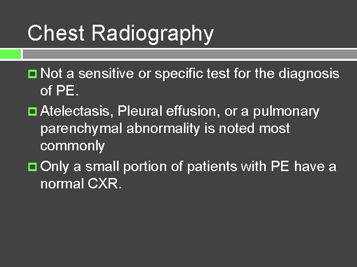 Chest Radiography Not a sensitive or specific test for the diagnosis of PE. Atelectasis,