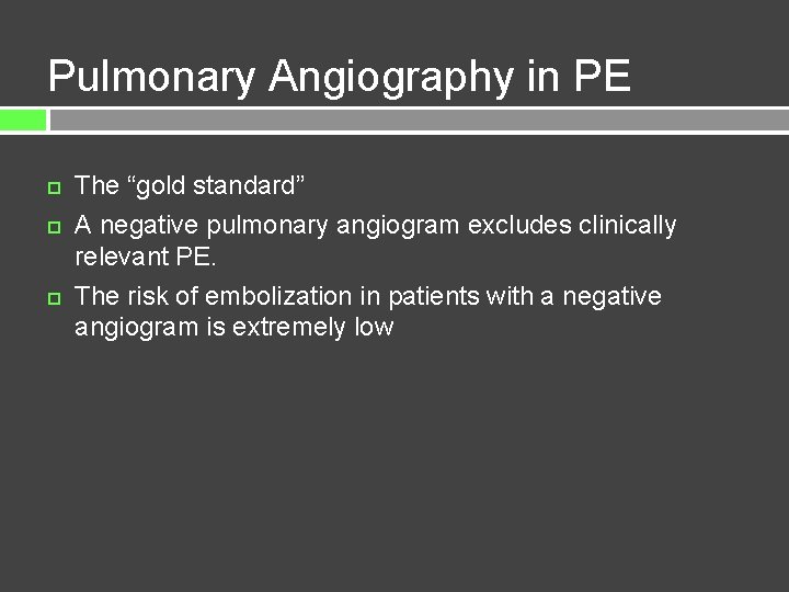 Pulmonary Angiography in PE The “gold standard” A negative pulmonary angiogram excludes clinically relevant