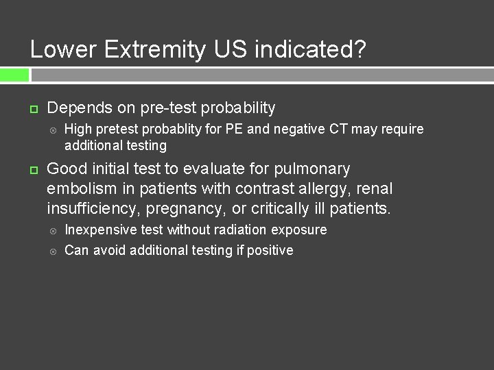 Lower Extremity US indicated? Depends on pre-test probability High pretest probablity for PE and