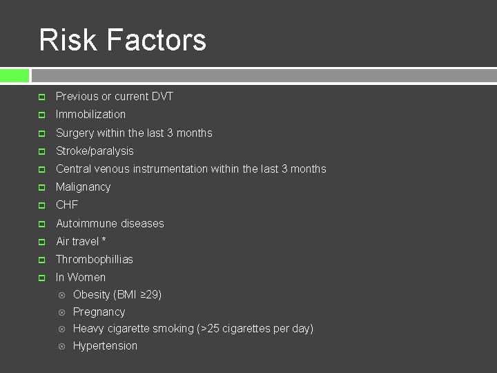 Risk Factors Previous or current DVT Immobilization Surgery within the last 3 months Stroke/paralysis
