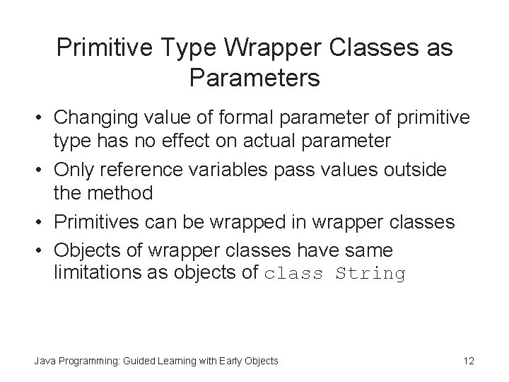 Primitive Type Wrapper Classes as Parameters • Changing value of formal parameter of primitive