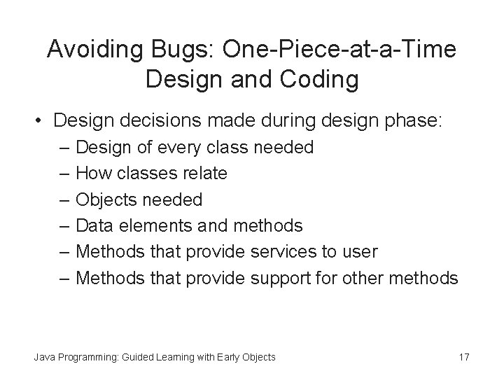 Avoiding Bugs: One-Piece-at-a-Time Design and Coding • Design decisions made during design phase: –