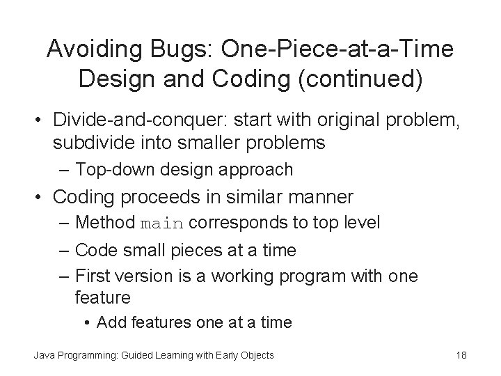 Avoiding Bugs: One-Piece-at-a-Time Design and Coding (continued) • Divide-and-conquer: start with original problem, subdivide