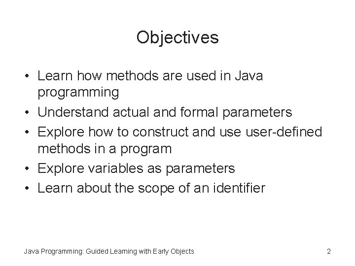 Objectives • Learn how methods are used in Java programming • Understand actual and