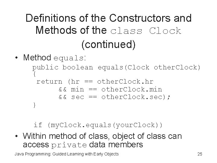 Definitions of the Constructors and Methods of the class Clock (continued) • Method equals: