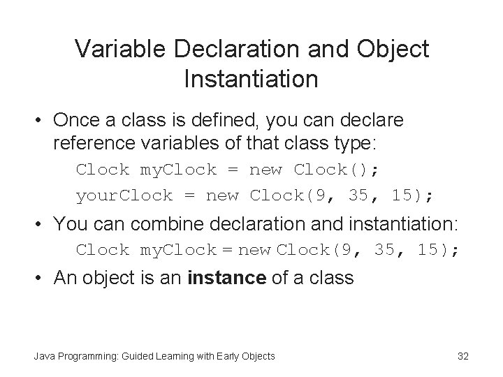 Variable Declaration and Object Instantiation • Once a class is defined, you can declare