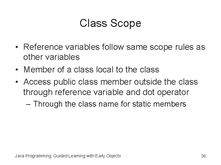 Class Scope • Reference variables follow same scope rules as other variables • Member