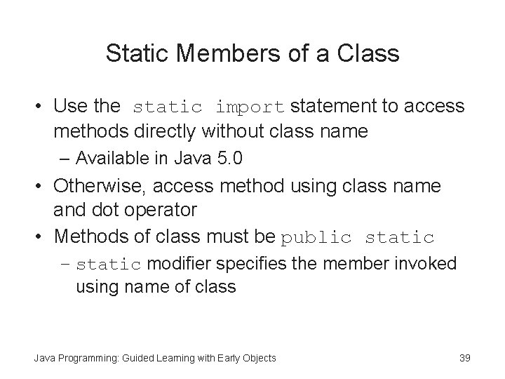 Static Members of a Class • Use the static import statement to access methods