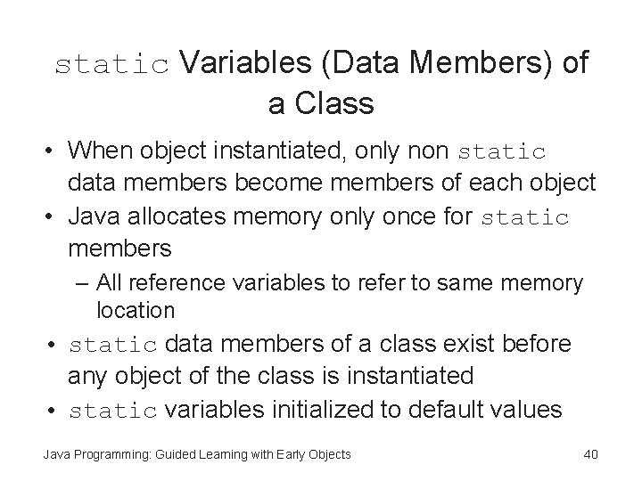 static Variables (Data Members) of a Class • When object instantiated, only non static