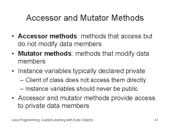 Accessor and Mutator Methods • Accessor methods: methods that access but do not modify