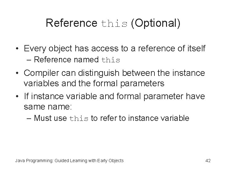 Reference this (Optional) • Every object has access to a reference of itself –
