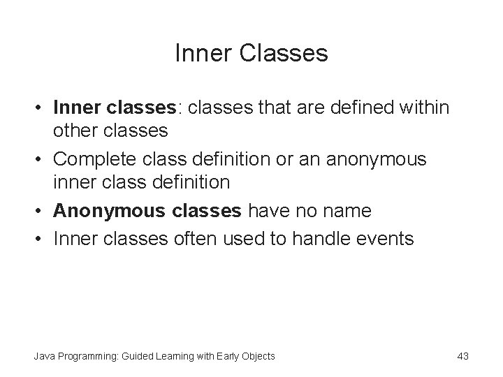 Inner Classes • Inner classes: classes that are defined within other classes • Complete