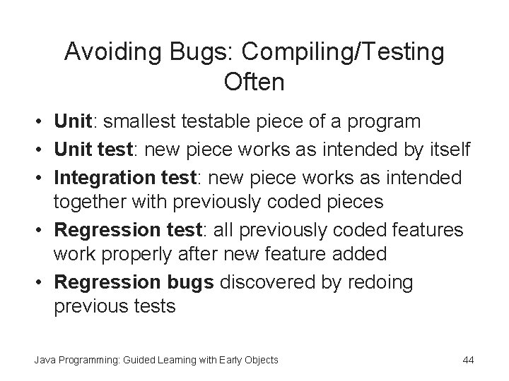 Avoiding Bugs: Compiling/Testing Often • Unit: smallest testable piece of a program • Unit