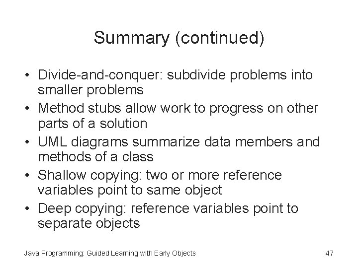Summary (continued) • Divide-and-conquer: subdivide problems into smaller problems • Method stubs allow work