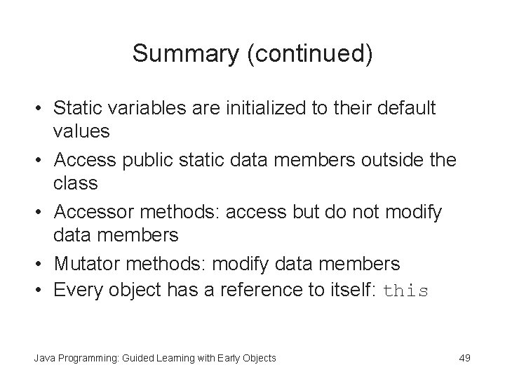 Summary (continued) • Static variables are initialized to their default values • Access public