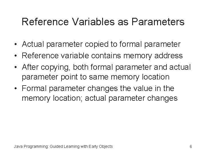 Reference Variables as Parameters • Actual parameter copied to formal parameter • Reference variable