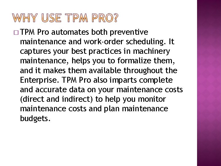 � TPM Pro automates both preventive maintenance and work-order scheduling. It captures your best