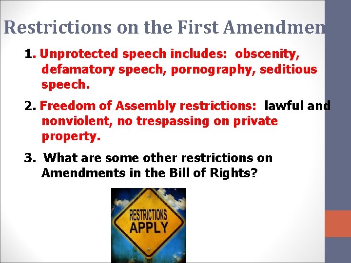 Restrictions on the First Amendment 1. Unprotected speech includes: obscenity, defamatory speech, pornography, seditious