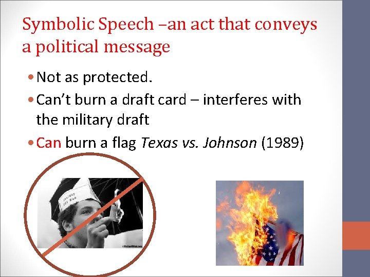 Symbolic Speech –an act that conveys a political message • Not as protected. •