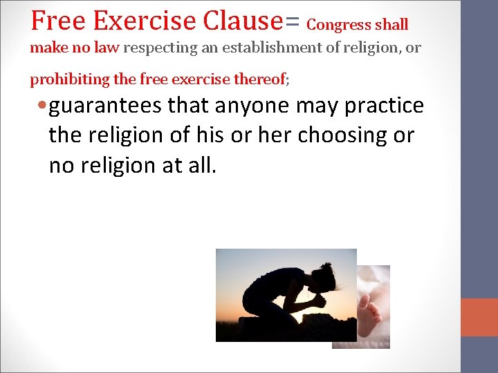 Free Exercise Clause= Congress shall make no law respecting an establishment of religion, or