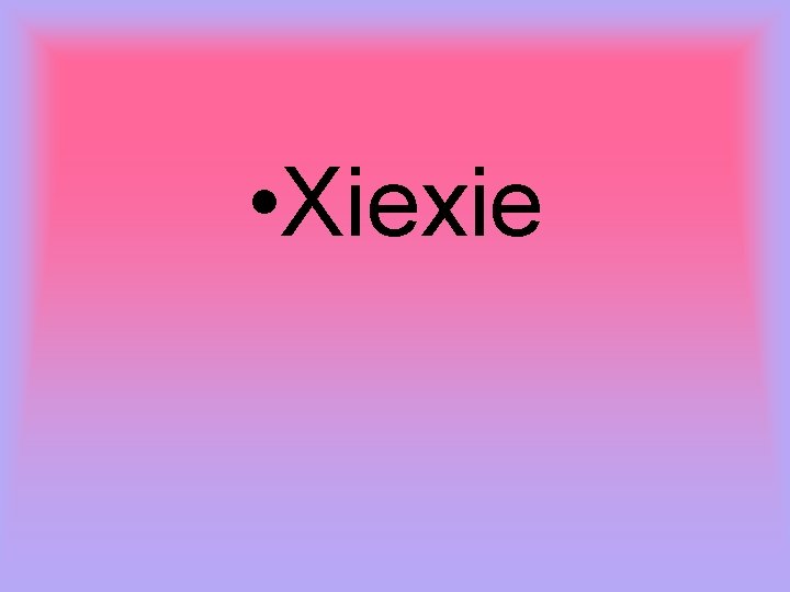  • Xiexie 