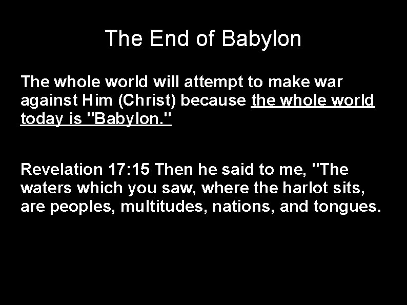 The End of Babylon The whole world will attempt to make war against Him