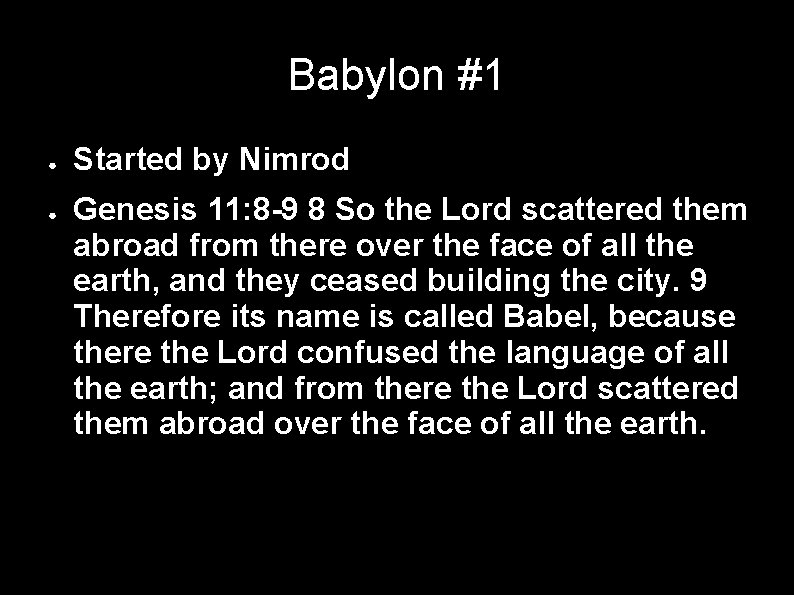 Babylon #1 ● ● Started by Nimrod Genesis 11: 8 -9 8 So the