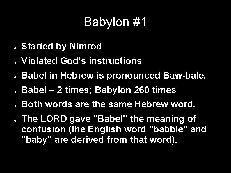 Babylon #1 ● Started by Nimrod ● Violated God's instructions ● Babel in Hebrew