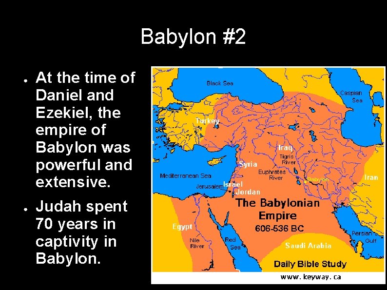 Babylon #2 ● ● At the time of Daniel and Ezekiel, the empire of