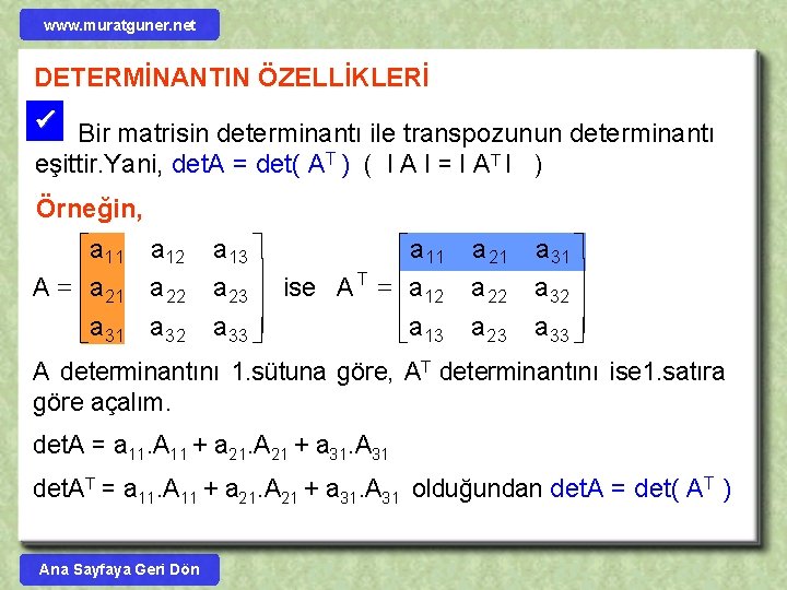 www. muratguner. net DETERMİNANTIN ÖZELLİKLERİ Bir matrisin determinantı ile transpozunun determinantı eşittir. Yani, det.