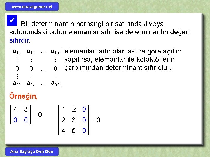 www. muratguner. net Bir determinantın herhangi bir satırındaki veya sütunundaki bütün elemanlar sıfır ise