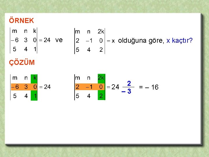 ÖRNEK ve olduğuna göre, x kaçtır? ÇÖZÜM 24 2 – 3 = – 16