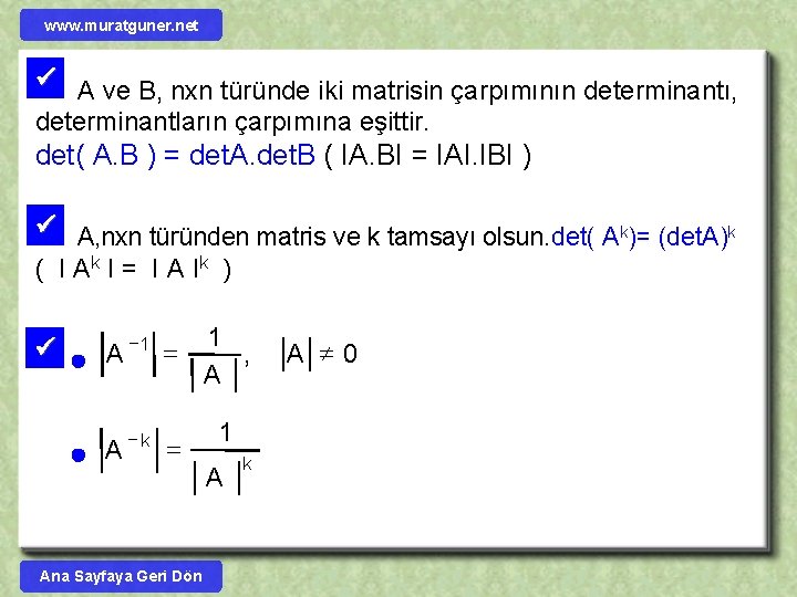 www. muratguner. net A ve B, nxn türünde iki matrisin çarpımının determinantı, determinantların çarpımına