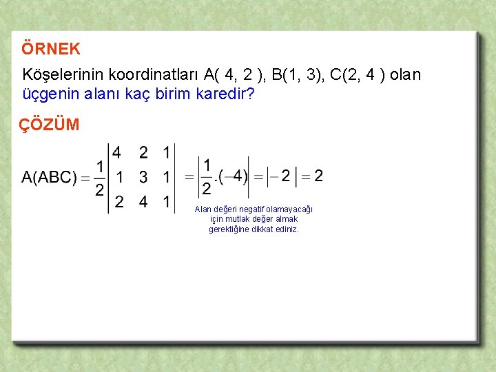 ÖRNEK Köşelerinin koordinatları A( 4, 2 ), B(1, 3), C(2, 4 ) olan üçgenin