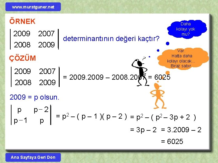 www. muratguner. net ÖRNEK 2009 2007 2008 2009 Daha kolayı yok mu? determinantının değeri