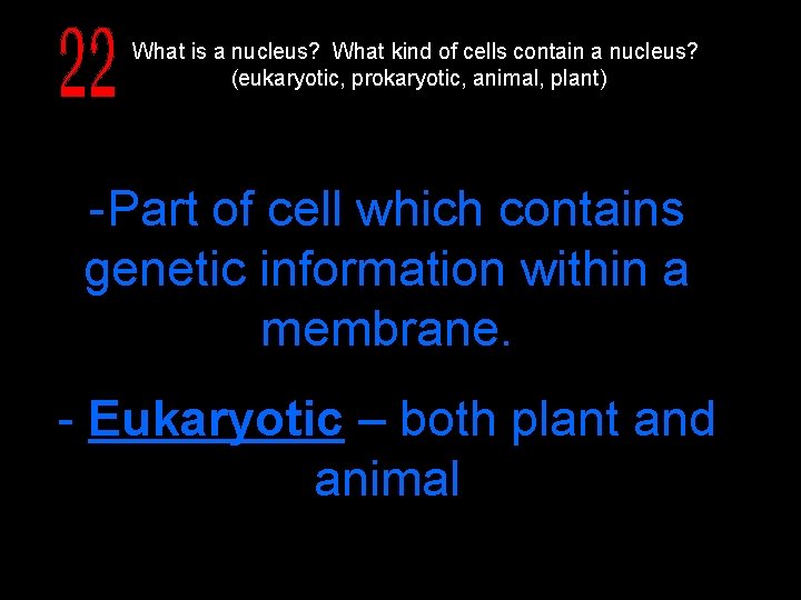 What is a nucleus? What kind of cells contain a nucleus? (eukaryotic, prokaryotic, animal,