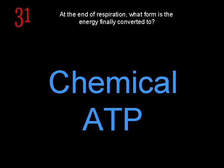 At the end of respiration, what form is the energy finally converted to? Chemical