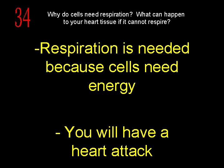 Why do cells need respiration? What can happen to your heart tissue if it