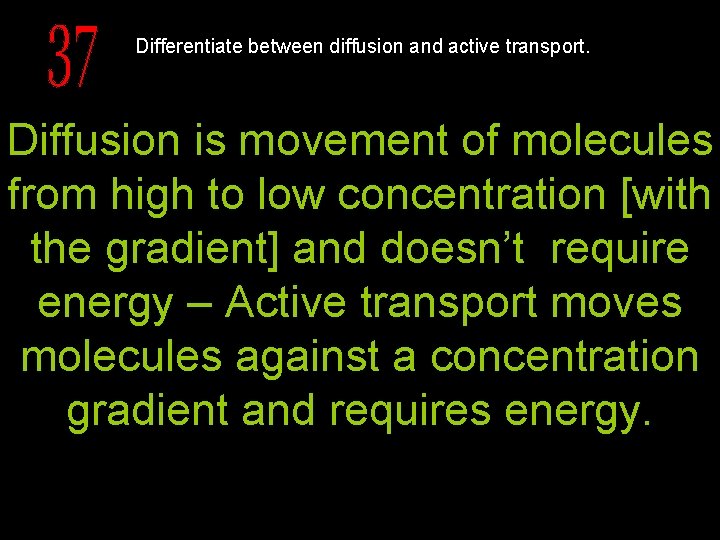 Differentiate between diffusion and active transport. Diffusion is movement of molecules from high to