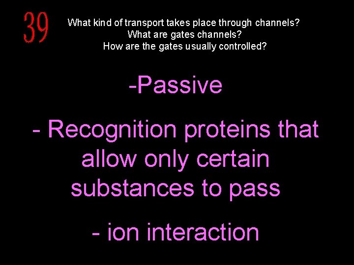 What kind of transport takes place through channels? What are gates channels? How are