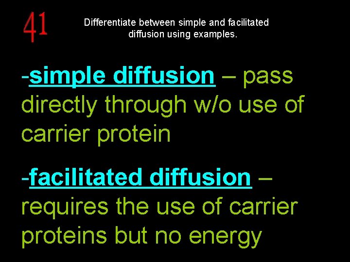 Differentiate between simple and facilitated diffusion using examples. -simple diffusion – pass directly through